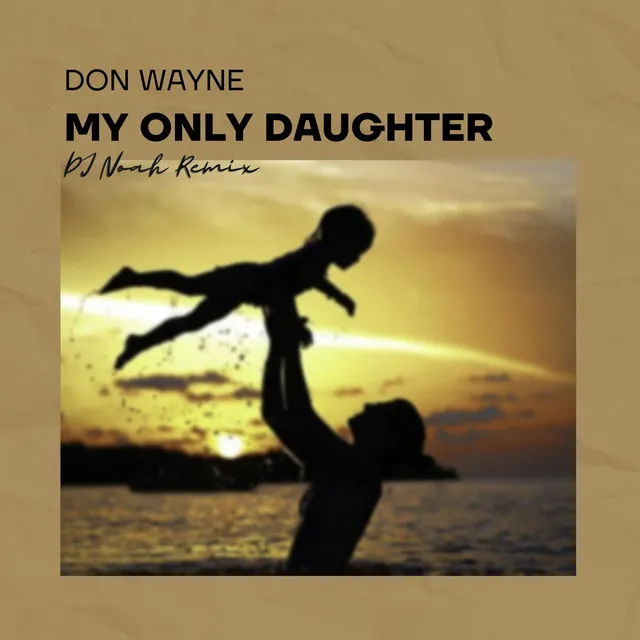 My Only Daughter - DJ Noah Remix