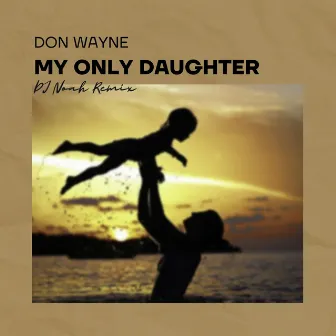 My Only Daughter by DJ Noah