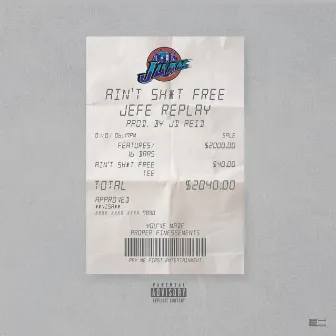 Ain't Shit Free by Jefe Replay