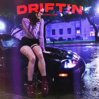 Driftin by taymlxrd