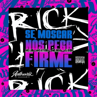 Se Moscar Nós Pega Firme by Dj Rick