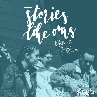 Stories Like Ours (Captain & Sailors Remix) by FOOS