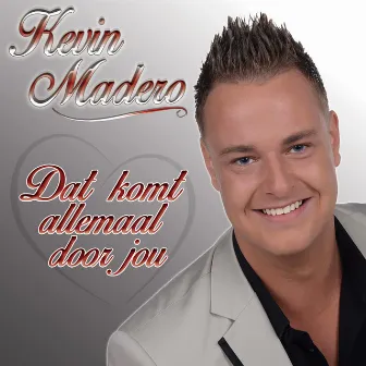 Dat Komt Allemaal Door Jou by Kevin Madero