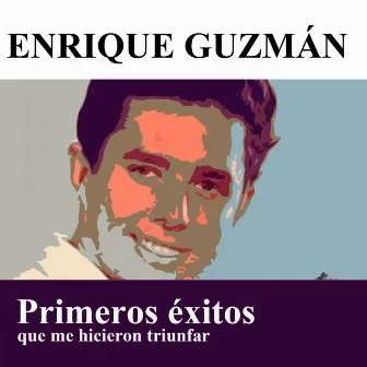 Primeros éxitos que me hicieron triunfar by Enrique Guzman