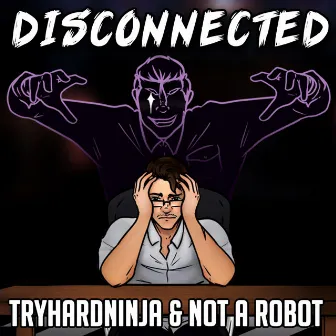 Disconnected by Tryhardninja