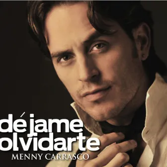 Déjame Olvidarte - Single by Menny Carrasco