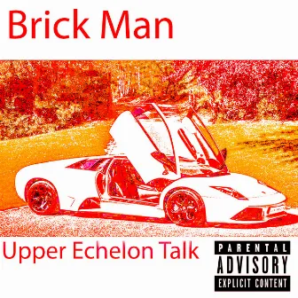 Upper Echelon Talk by Brick Man