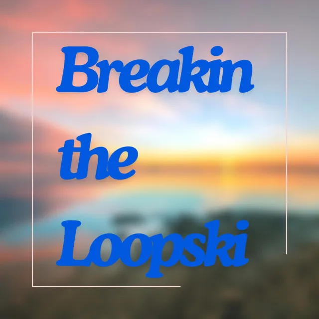 Breaking the Loopski