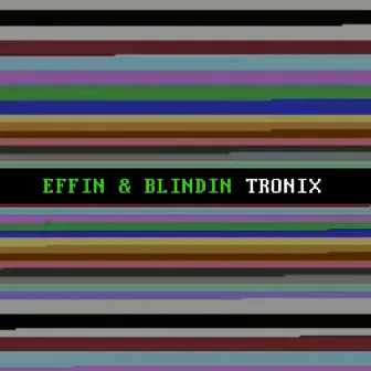 Tronix by Effin & Blindin