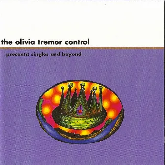 Presents: Singles and Beyond by The Olivia Tremor Control