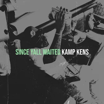 Since Yall Waited by Kamp Kens