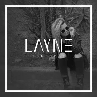 Somebody by LAYNE