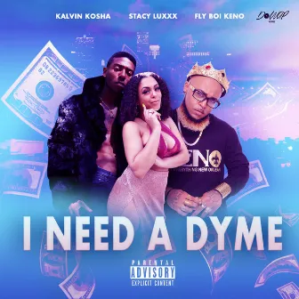 I Need a Dyme by Kalvin Kosha