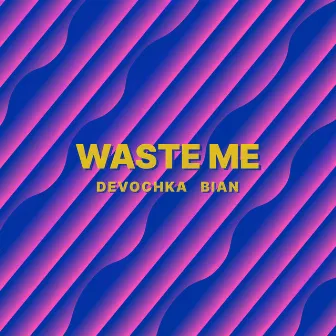 Waste Me by Bian