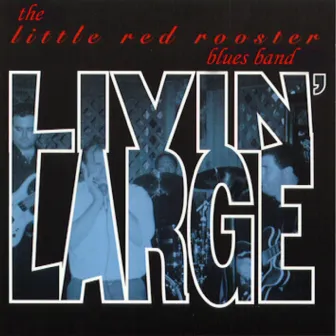 Livin' Large by The Little Red Rooster Blues Band