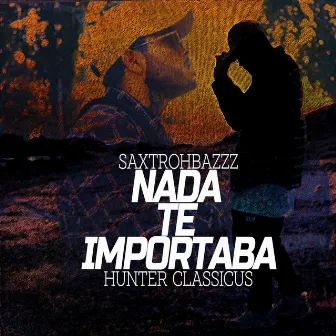 Nada Te Importaba by Hunter Classicus