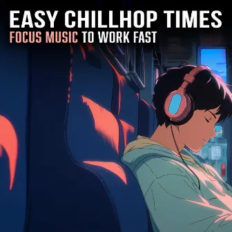 Easy Chillhop Times by Focus Music To Work Fast