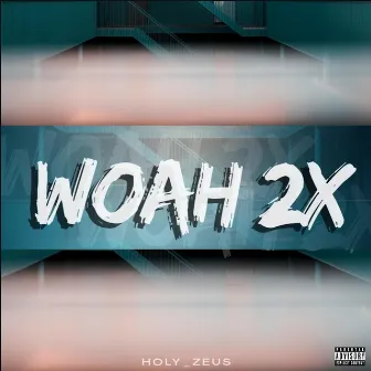 Woah 2x by Holy Zeus