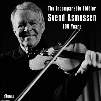 The Incomparable Fiddler - Svend Asmussen 100 Years by Svend Asmussen