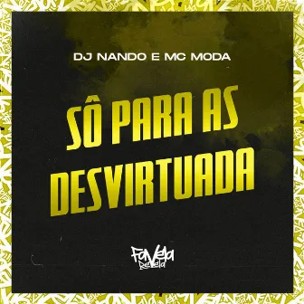 Só para as Desvirtuada by MC Moda