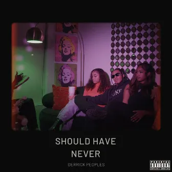 Should Have Never by Derrick Peoples