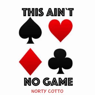 This Ain't No Game by Norty Cotto