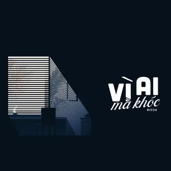 Vì Ai Mà Khóc by Riyox