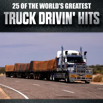 25 Of The World's Greatest Truck Drivin' Hits by Nashville Connection