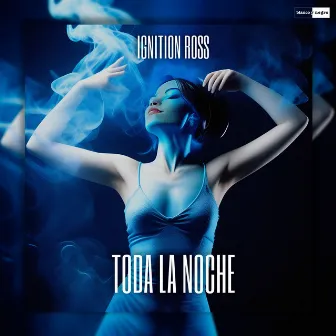 Toda La Noche by Ignition Ross