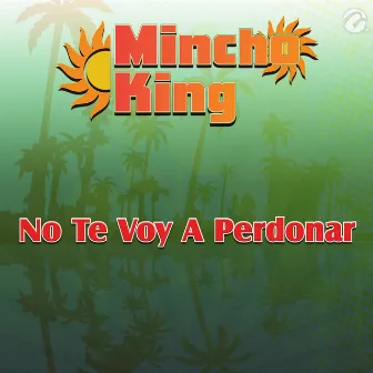 No Te Voy a Perdonar - Single by Mincho King