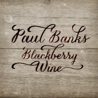 Blackberry Wine by Paul Banks