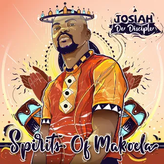 Spirits Of Makoela by Josiah De Disciple