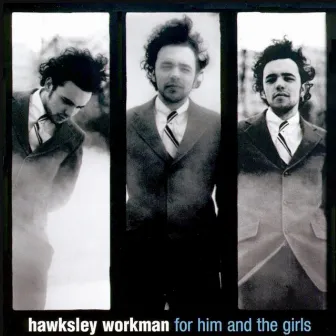 For Him and the Girls by Hawksley Workman