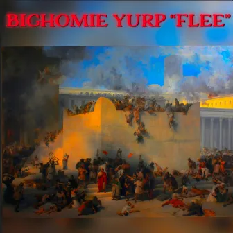 FLEE by BIG HOMIE YURP