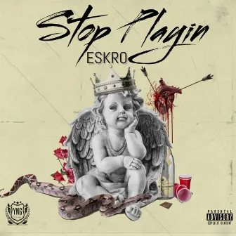 Stop Playin' by Eskro