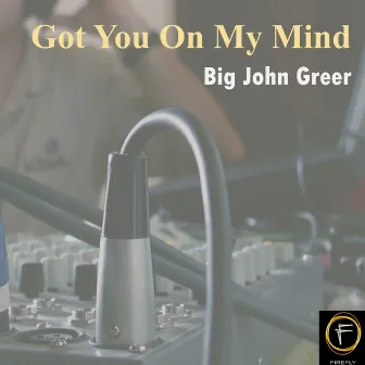 Got You On My Mind by Big John Greer