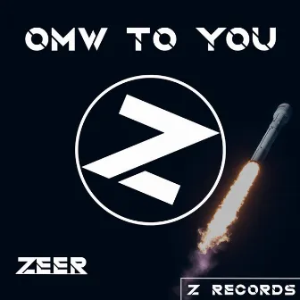 Omw to You by ZEER