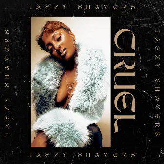 Cruel by Jaszy Shavers