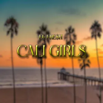 Cali Girls by FK Fre$h