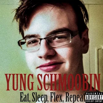 Eat, Sleep, Flex, Repeat by Yung Schmoobin