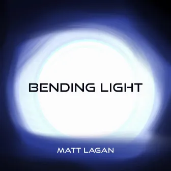 Bending Light by Matt Lagan