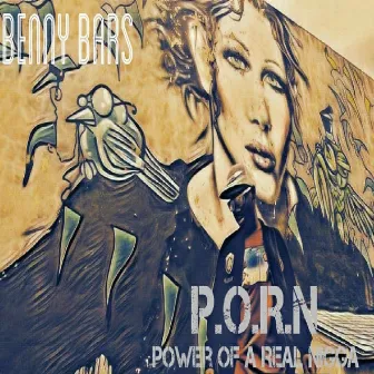 P.o.r.n. (Power of a Real Nigga) by Benny Bars