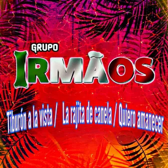 Tiburón a la Vista/ La Fajita de Canela/ Quiero Amanecer by Grupo Irmaos