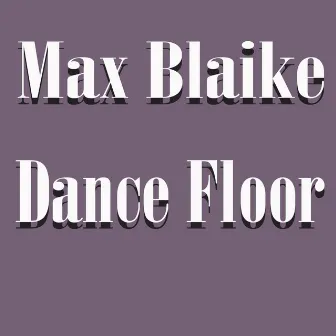 Dance Floor by Max Blaike