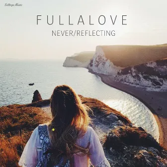 Never / Reflecting by Fullalove