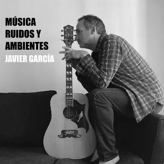 Música, Ruidos y Ambientes by Javier Garcia