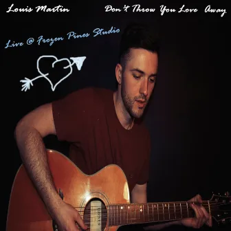 Don't Throw Your Love Away (Live @ Frozen Pines Studio) by Louis Martin