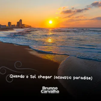 Quando o Sol Chegar (Instrumental-Acoustic Paradise) [Acustico] by Brunno Carvalho