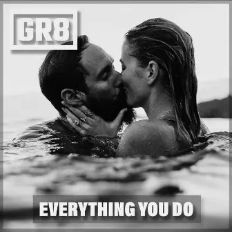 Everything You Do by GR8