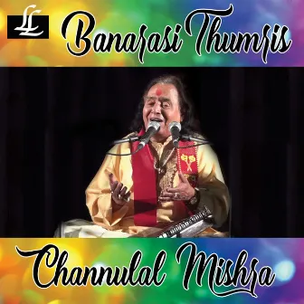 Banarasi Thumris by Channulal Mishra